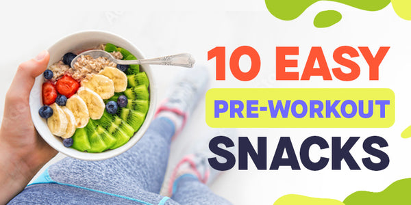 10 Easy Pre-Workout Snacks
