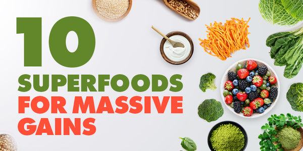 10 Superfoods for Massive Gains