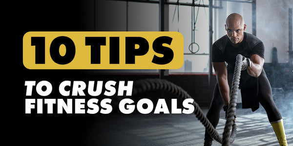 10 Tips to Crush Fitness Goals