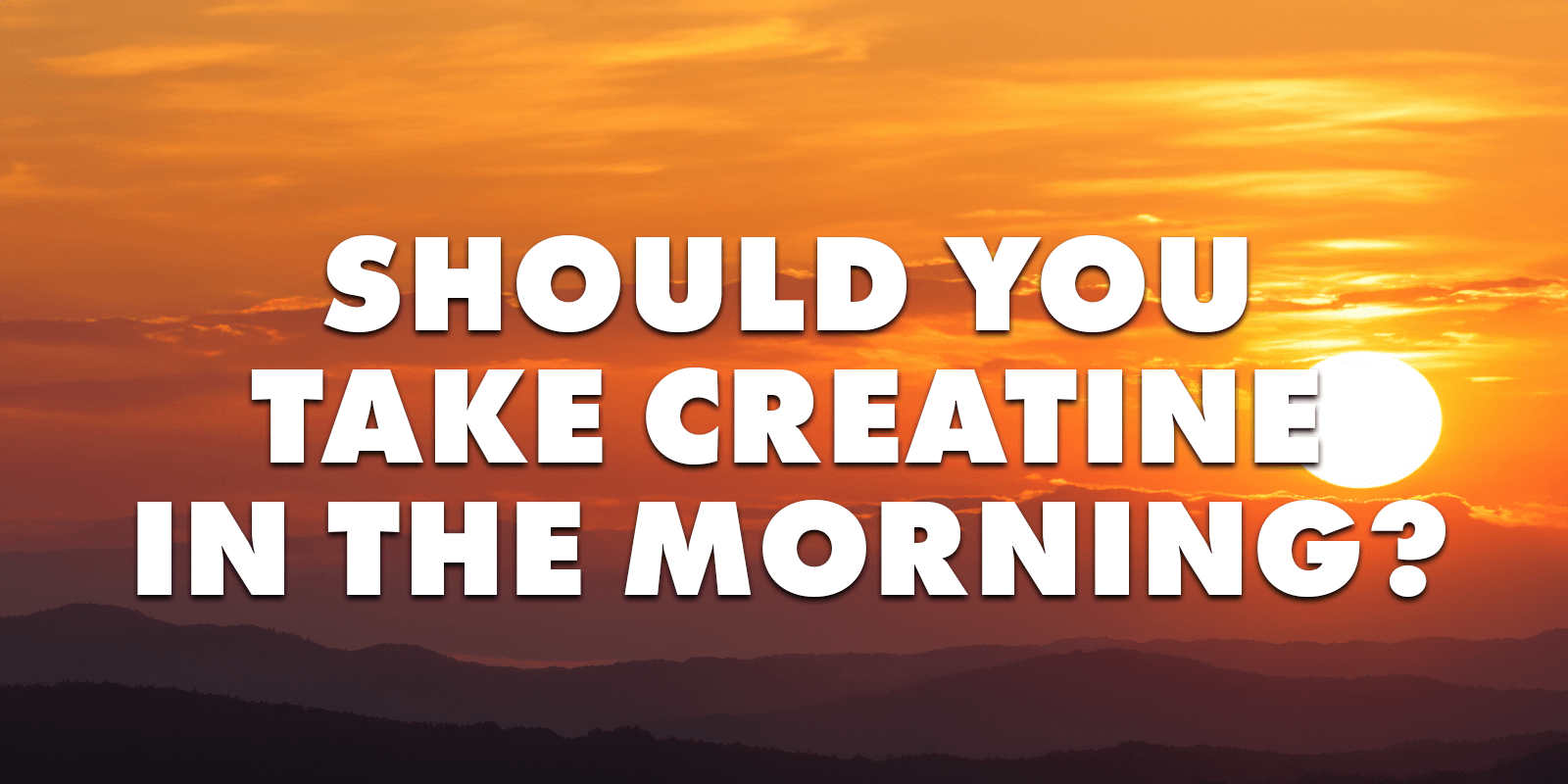 Should I Take Creatine In The Morning