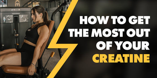 How to Get the Most Out of Your Creatine