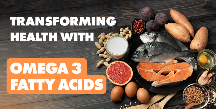 Transforming Health with Omega 3 Fatty Acids