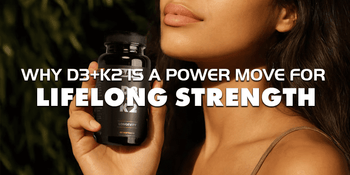 Why D3+K2  is a power move for lifelong strength