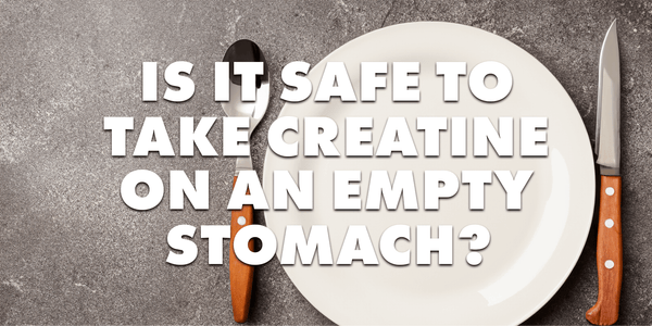 Is It Safe to Take Creatine on an Empty Stomach?