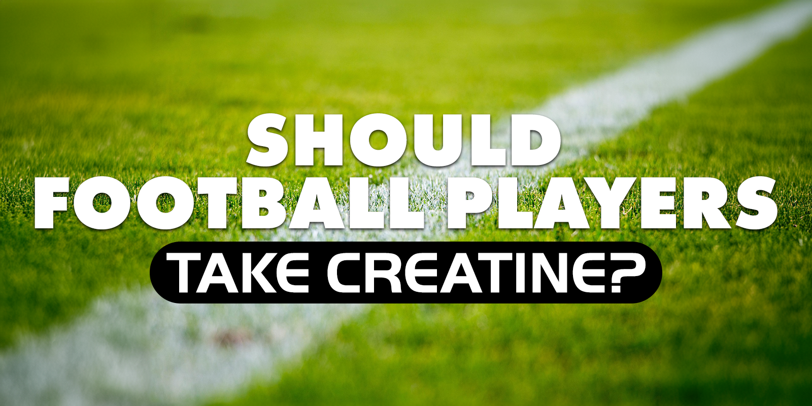 Should Football Players Take Creatine?