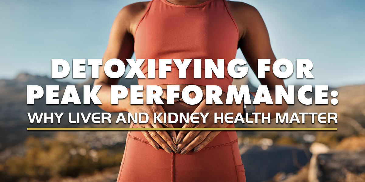 Detoxifying for Peak Performance: Why Liver and Kidney Health Matters