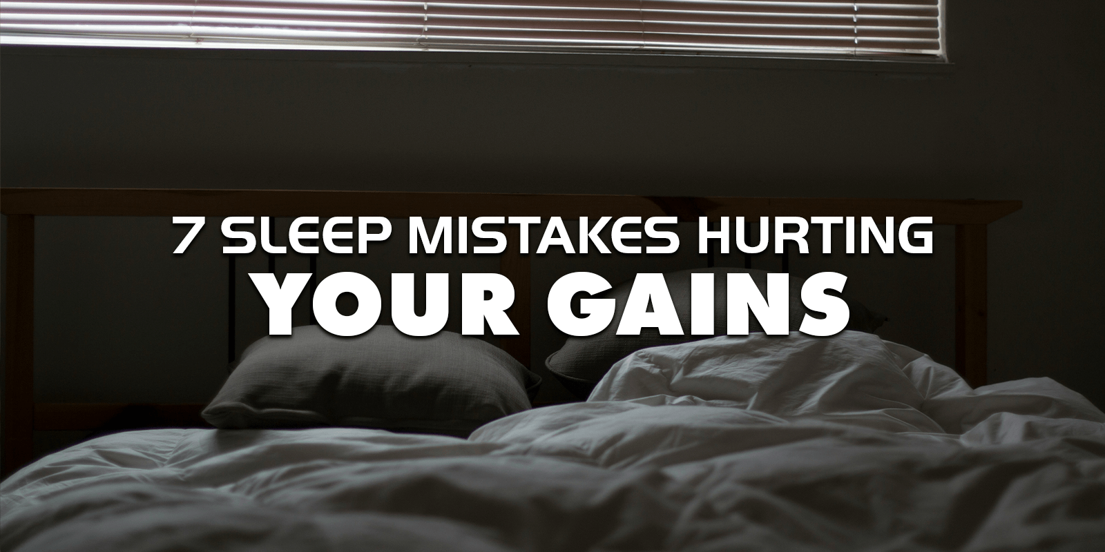 7 sleep mistakes hurting your gains