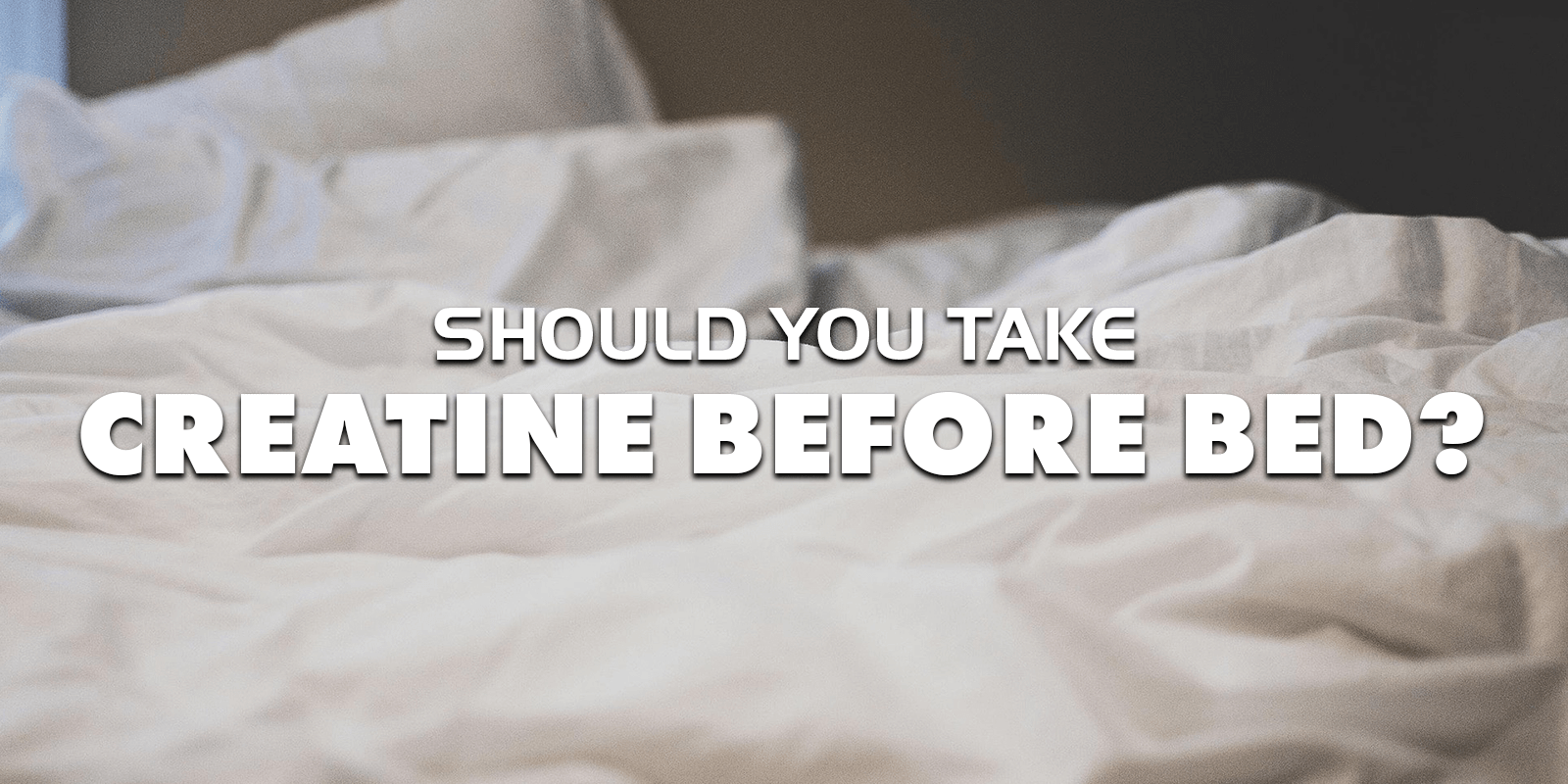 should you take creatine before bed