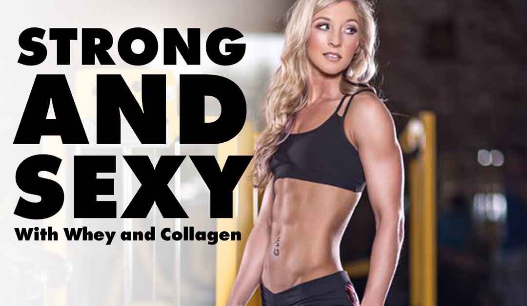 Stronger and Sexier with Whey and Collagen Protein