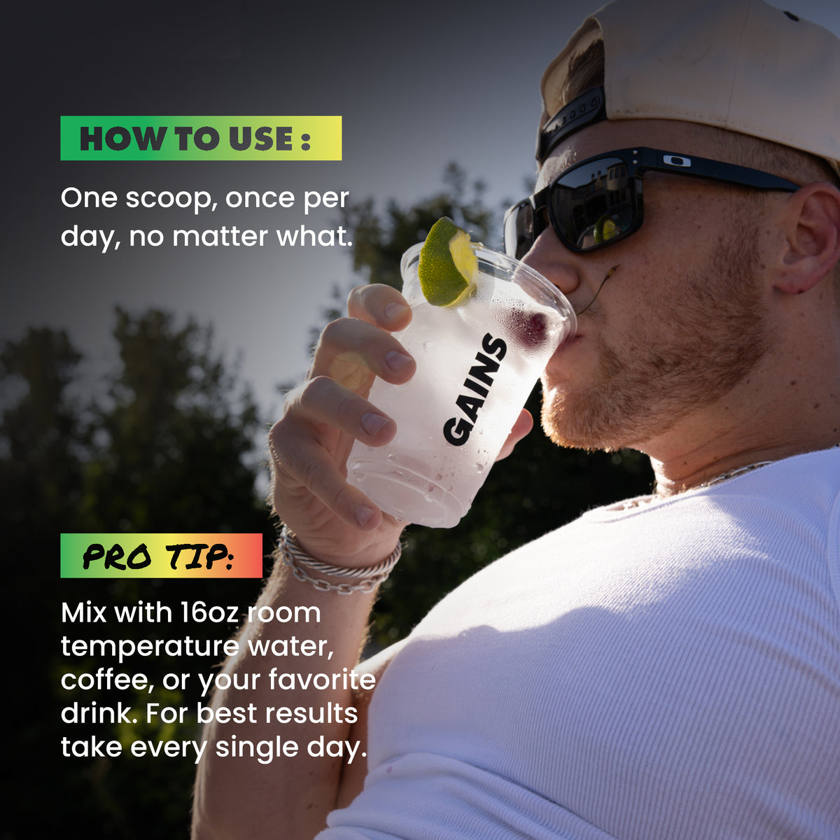 A man wearing sunglasses and a cap drinks from a clear plastic cup labeled 'GAINS' outdoors. Text overlays read 'HOW TO USE:' and 'PRO TIP' with instructions about mixing the product with water, coffee, or a favorite drink | cherry limeade